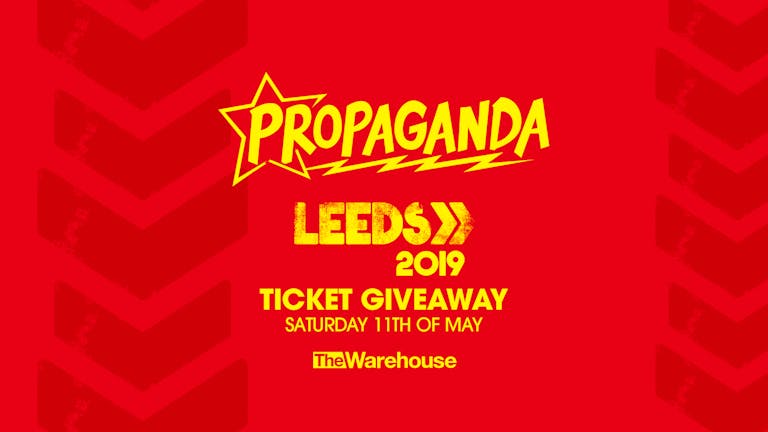 Propaganda Leeds - Leeds Festival Ticket Giveaway!
