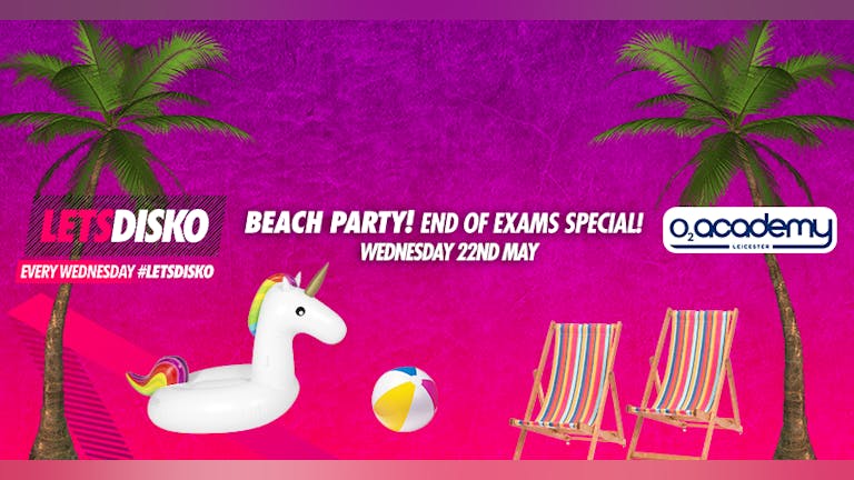 Letsdisko Beach Party - Weds 22nd May - End of Exams Special!