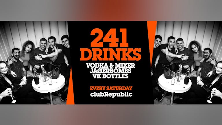 Republic Saturdays // 241 Vodka, Jagerbombs & VK // 3 Rooms, 3 DJ's, 3 Music Genres 