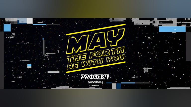PROJEKT - Saturdays at O2 Academy - May The 4th Be With You!
