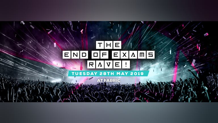 *TONIGHT* The End of Exams Rave at Fabric! 18+