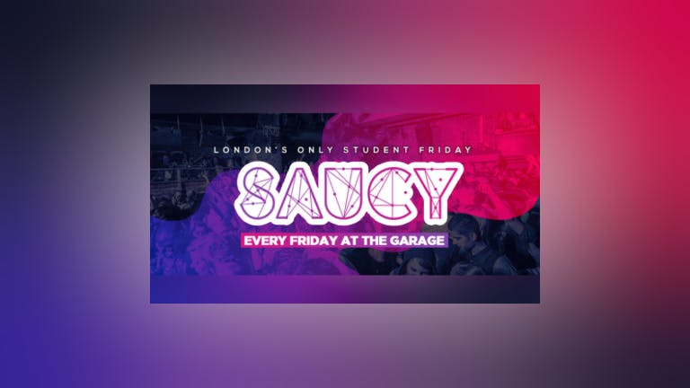 Saucy Every Friday // London's BIGGEST Weekly Student Friday!