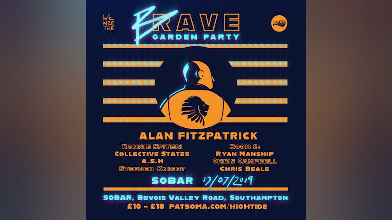 We Are The Brave vs High Tide Garden Party feat. Alan Fitzpatrick (SOLD OUT, 50 TICKETS ON DOOR ONLY)