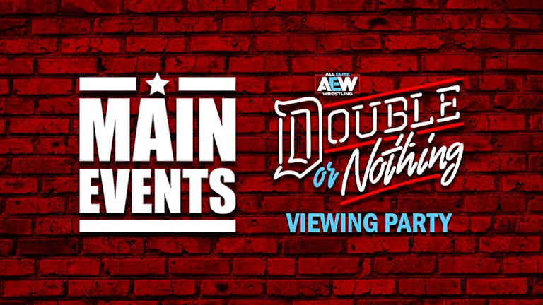 Main Events: AEW Double Or Nothing Viewing Party