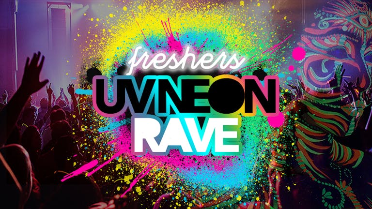 FINAL 50 TICKETS - Freshers UV Neon Rave | Sheffield Freshers 2019