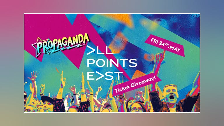 Propaganda Bournemouth - All Points East Ticket Giveaway
