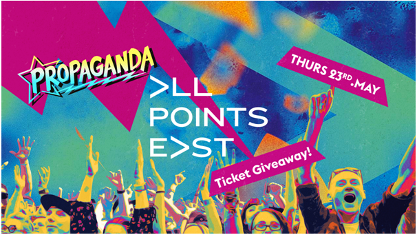 Propaganda Cheltenham – All Points East Ticket Giveaway