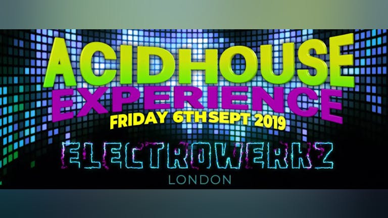The Acid House Experience - Friday 6th September