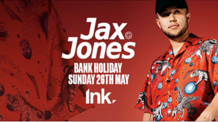Ink – Jax Jones  / TONIGHT! /[last Few tickets]