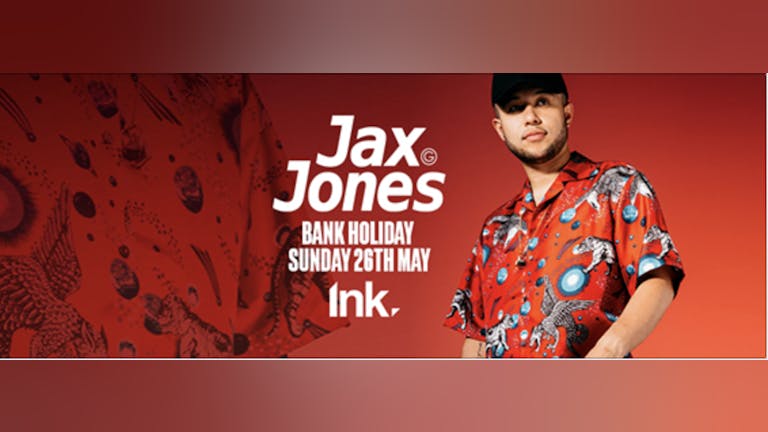 Ink - Jax Jones  / TONIGHT! /[last Few tickets]