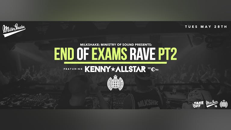 The Milkshake, Ministry of Sound End Of Exams Rave - TONIGHT 10:30PM!