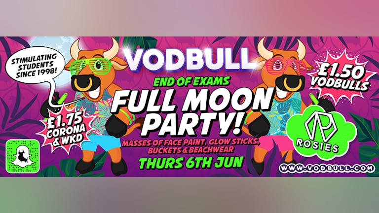 Vodbull End of Exams Full Moon Party!! {200 tics on the door from 11pm!!}