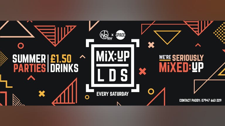 MiX:UP LDS at Space :: Summer Parties :: £1.50 Drinks!