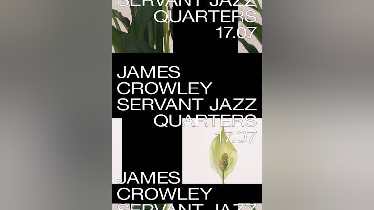 JAMES CROWLEY @ Servant Jazz Quarters 