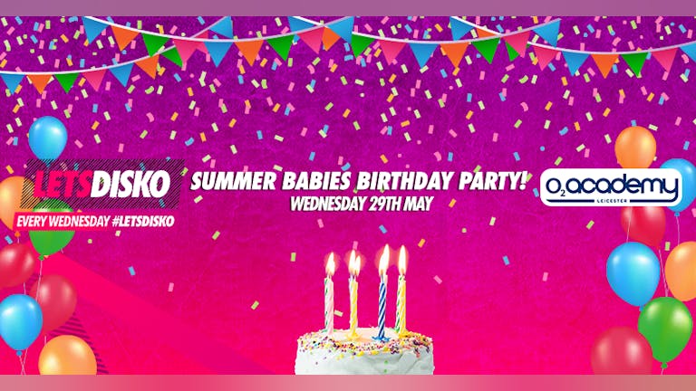 LetsDisko! Summer Babies Birthday Party! Wednesday 29th May