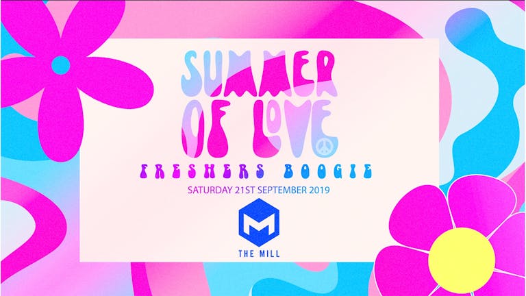 [200 Tickets Left] Summer Of Love - Freshers Boogie - The Mill + official pre party at Circo)