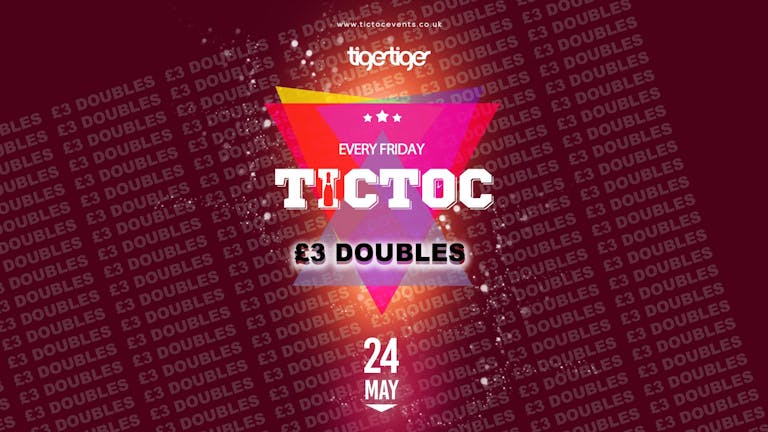 Tic Toc at Tiger Friday = £3 Doubles!!