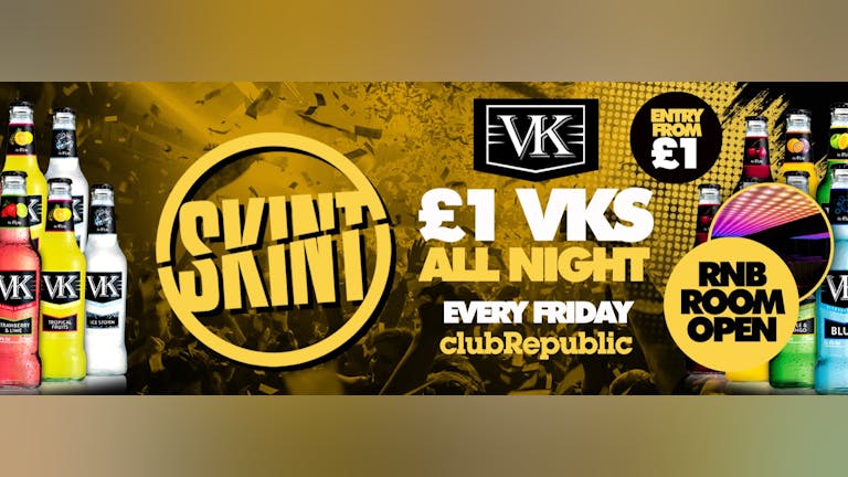 ★ Skint Fridays ★ £1 VK's Allnight! ★ Club Republic ★ £1 Tickets On Sale! ★ R&B Room Open!