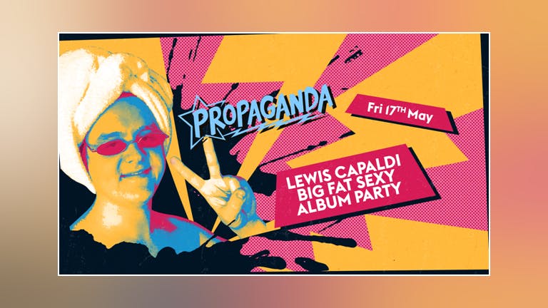 Propaganda Edinburgh - Lewis Capaldi Big Fat Sexy Album Party