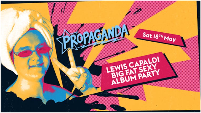 Propaganda Sheffield & Dirty Deeds - Lewis Capaldi Big Fat Sexy Album Party
