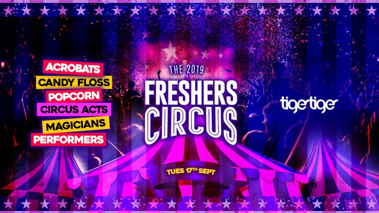 TONIGHT!! THE 2019 FRESHERS CIRCUS // TIGER TIGER LONDON // ONLY 10 TICKETS LEFT!!