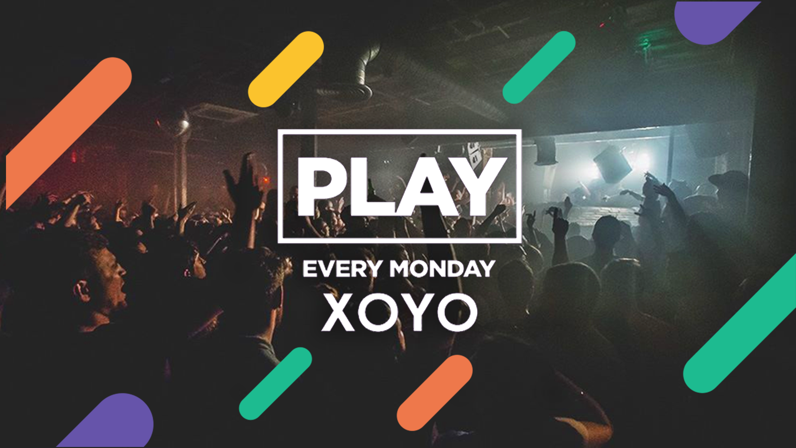 Play London Every Monday at XOYO!