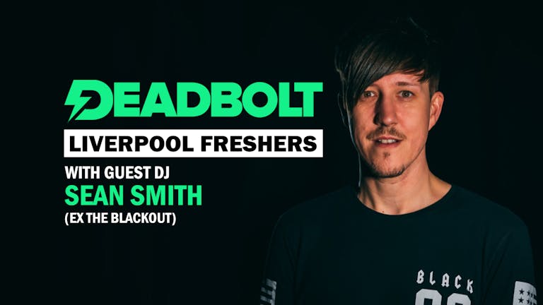 Deadbolt Liverpool / Guest DJ Sean Smith (ex-The Blackout)