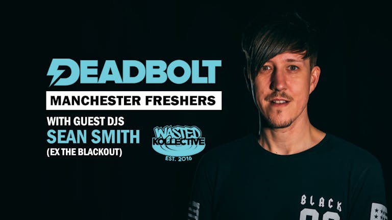 Deadbolt Manchester / Guest DJ Sean Smith (ex-The Blackout)