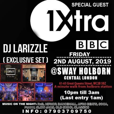 ​bbc1 xtra dj larizzle live @ sway. central london. Fri: 2nd August £5 (NO TICKETS, NO ENTRY)