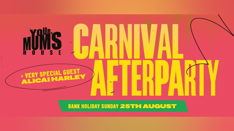 Your Mum's House x Notting Hill Carnival Afterparty!