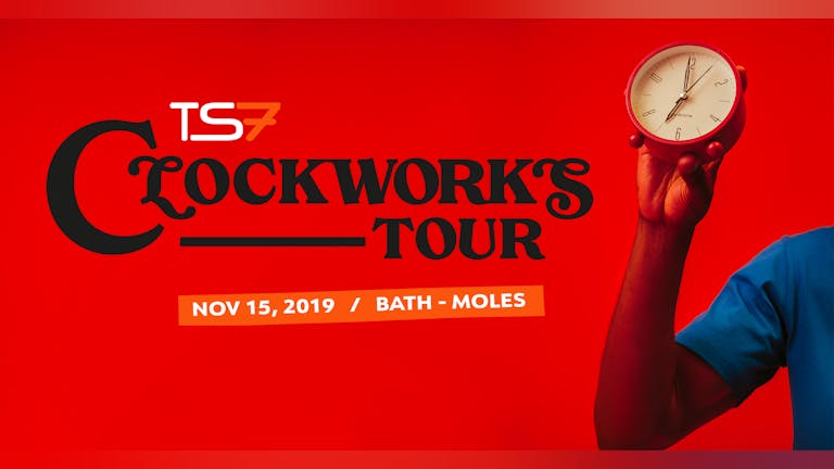TS7: Clockworks UK Tour - Bath