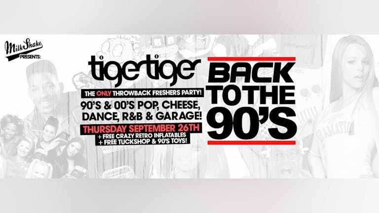 Back To The 90's - London's ONLY Throwback Freshers Party 👑 Tiger Tiger London