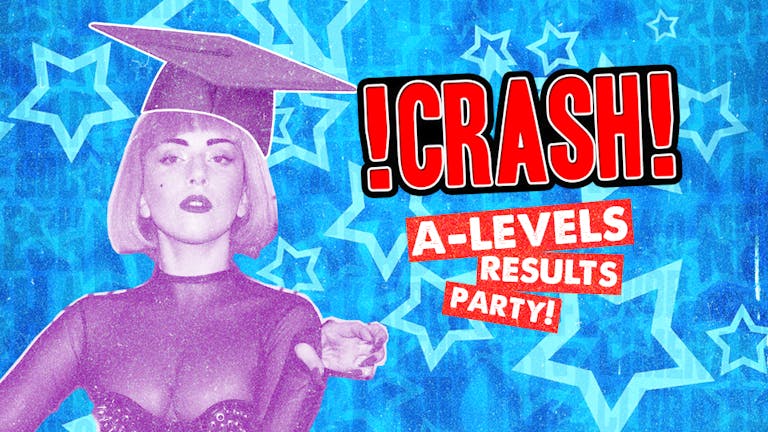 CRASH - A-level Results Party! 