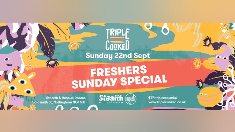 Triple Cooked: Nottingham - Freshers Sunday Special