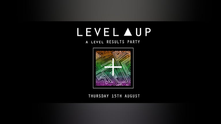 A LEVEL RESULTS PARTY: LEVEL UP