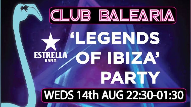 Club Balearia "Legends of Ibiza" Party with DJ Danny Whitehead (Cafe Mambo-Ibiza) & Mike Catherall (Cream)