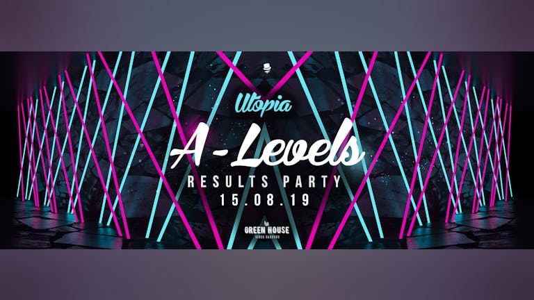 Utopia A-Level Results Party | 15.08.19 Green House