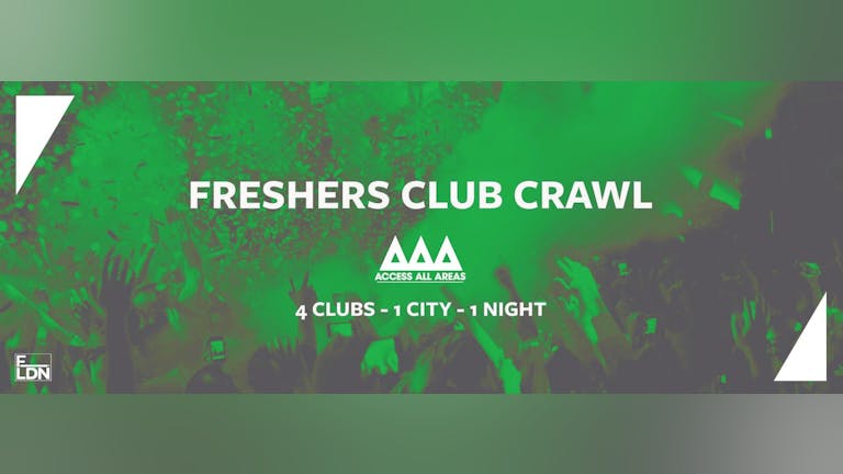 TONIGHT : Access All Areas - Freshers Club Crawl Finale | 4 Clubs 1 Ticket