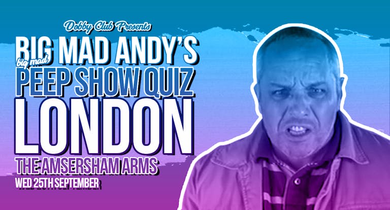 Big Mad Andy's Peep Show Quiz - London
