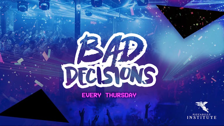 Bad Decisions Every Thursday at Piccadilly Institute!
