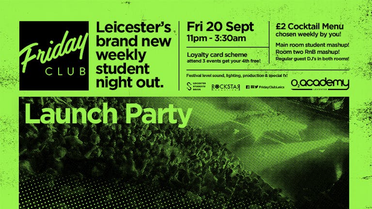 Friday Club Launch Party! O2 Academy Leicester. Friday 20th September.
