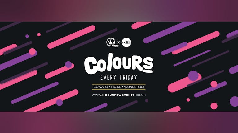 Colours Leeds at Space :: Every Friday :: Half Price TICKET with a FREE DRINK!