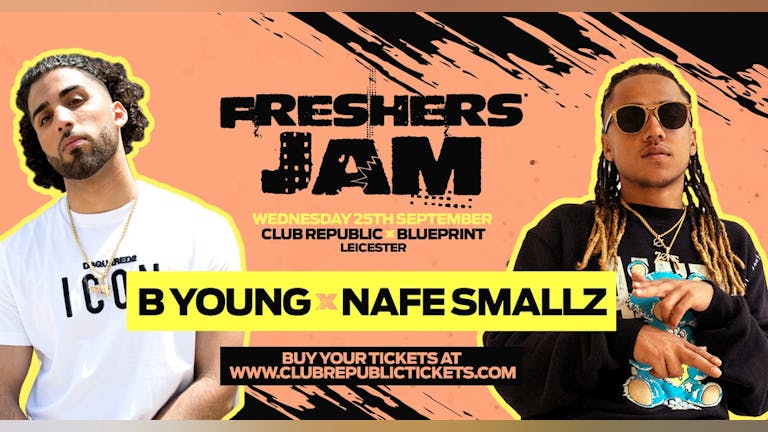 ​Freshers Jam feat B YOUNG & NAFE SMALLZ Live at Club Republic - [100 Tickets Left]