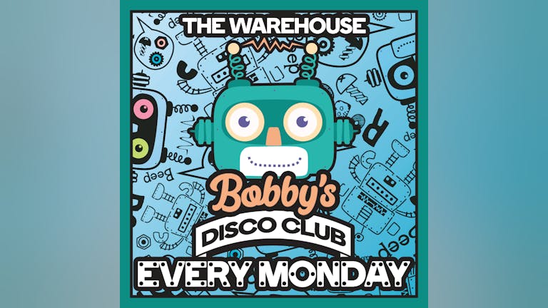 Bobbys Disco Club - Every Monday @ The Warehouse