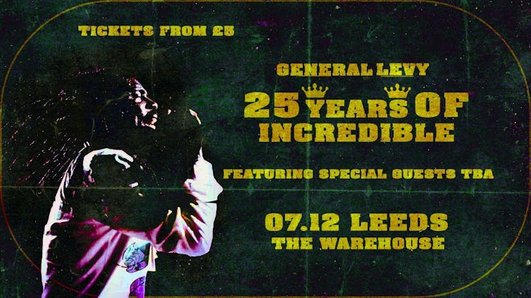 General Levy - 25 Years Of Incredible Tour - The Warehouse Leeds