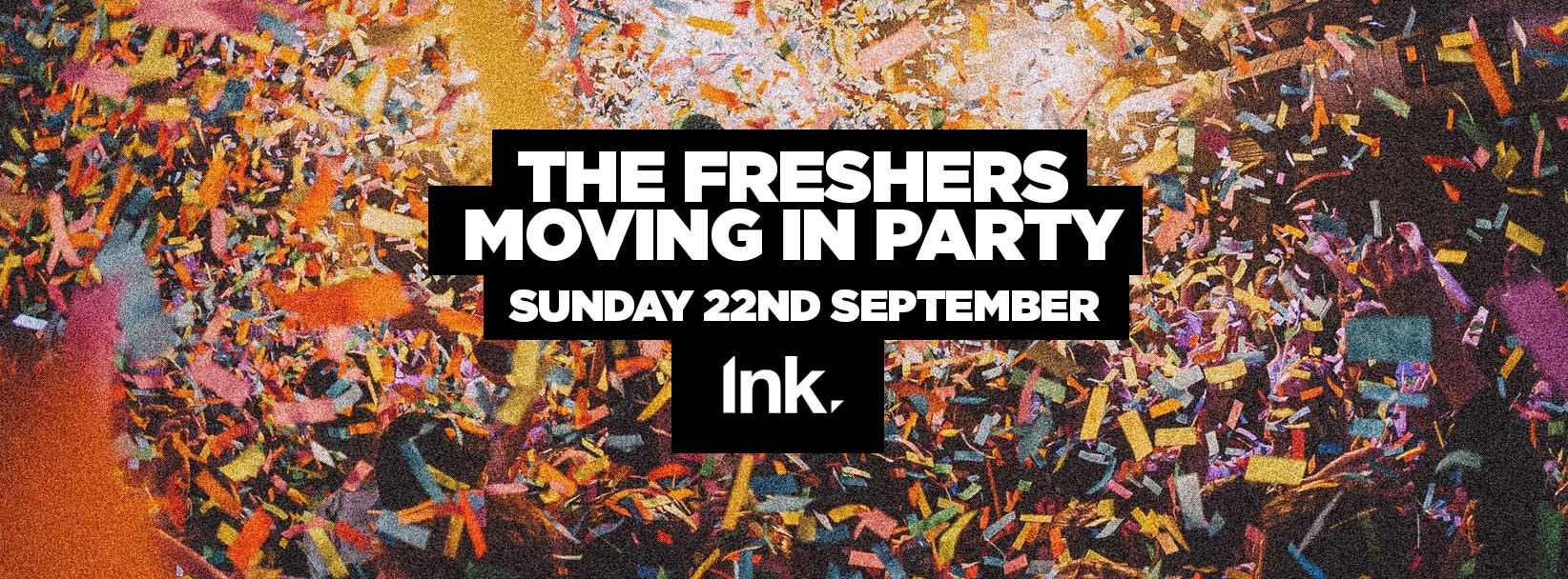 The Freshers Moving In Party  // LAST TICKETS  //