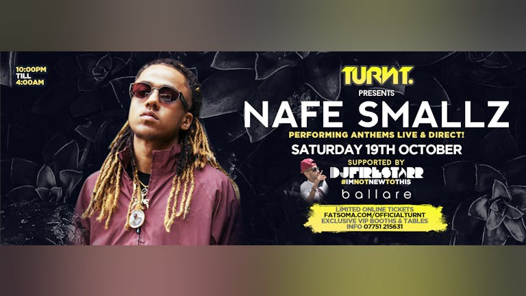 TURNT. presents NAFE SMALLZ! Saturday 19th October at Ballare Cambridge