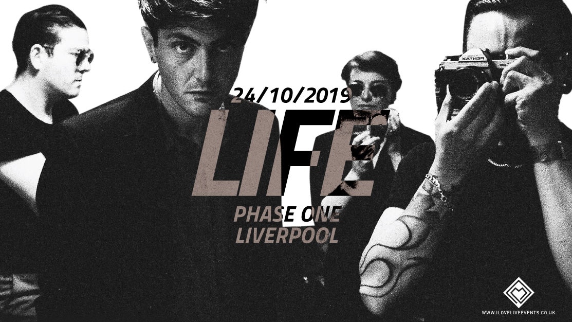 LIFE – Phase One,Liverpool – 24/10/19