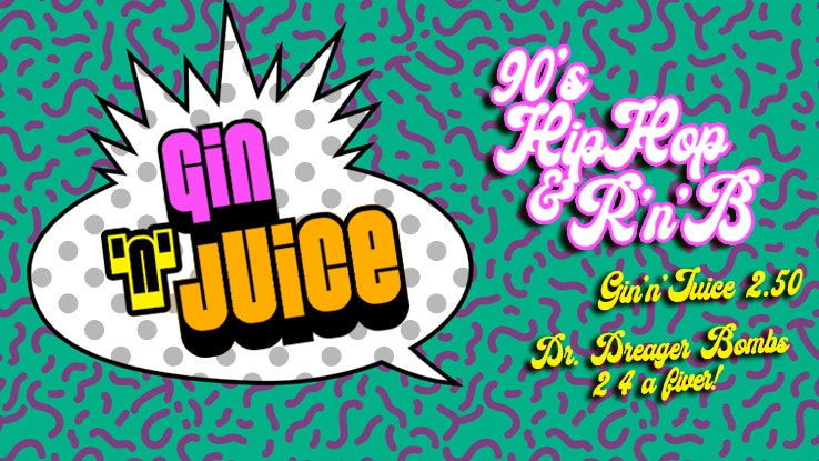 Gin ‘n’ Juice – 90’s Hip-Hop & R’n’B Bank Holiday Party!