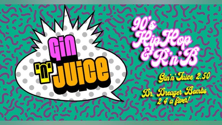 Gin 'n' Juice - 90's Hip-Hop & R'n'B Bank Holiday Party!